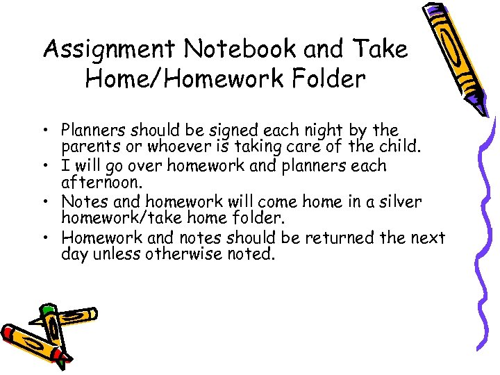 Assignment Notebook and Take Home/Homework Folder • Planners should be signed each night by