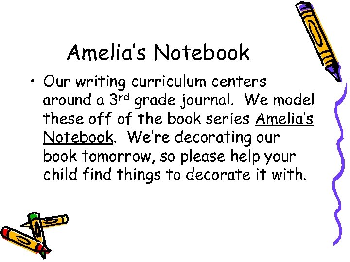 Amelia’s Notebook • Our writing curriculum centers around a 3 rd grade journal. We