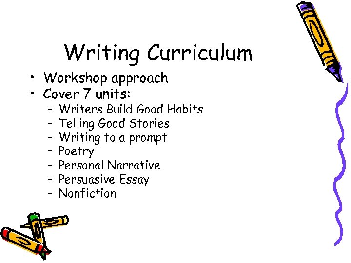 Writing Curriculum • Workshop approach • Cover 7 units: – – – – Writers