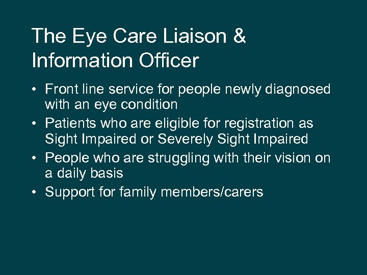 The Eye Care Liaison & Information Officer • Front line service for people newly