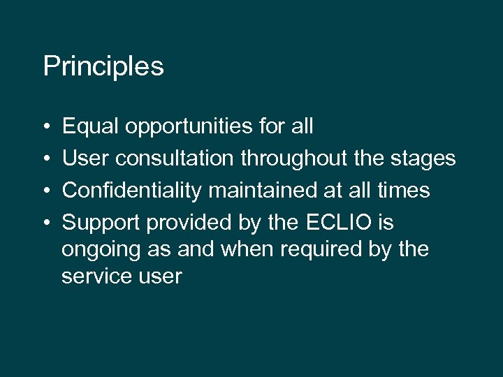 Principles • • Equal opportunities for all User consultation throughout the stages Confidentiality maintained