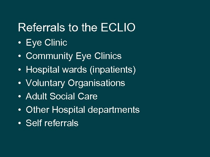 Referrals to the ECLIO • • Eye Clinic Community Eye Clinics Hospital wards (inpatients)