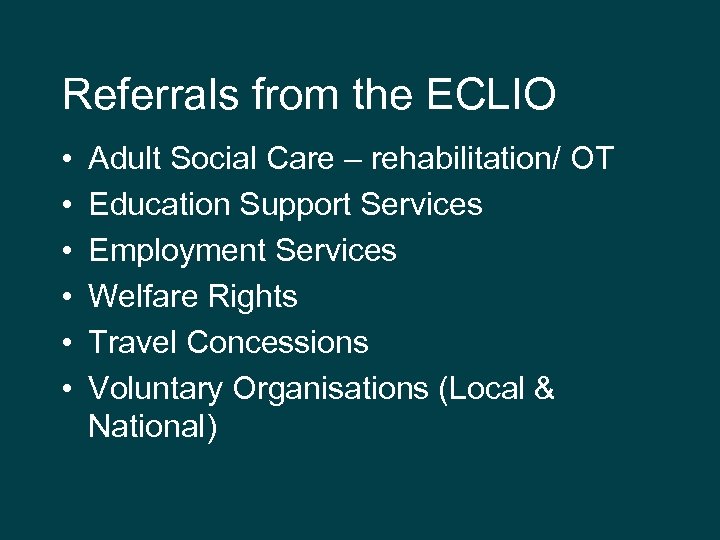 Referrals from the ECLIO • • • Adult Social Care – rehabilitation/ OT Education