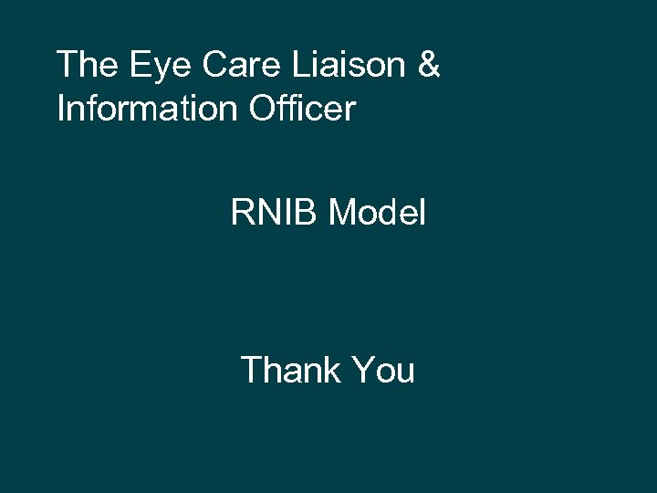 The Eye Care Liaison & Information Officer RNIB Model Thank You 