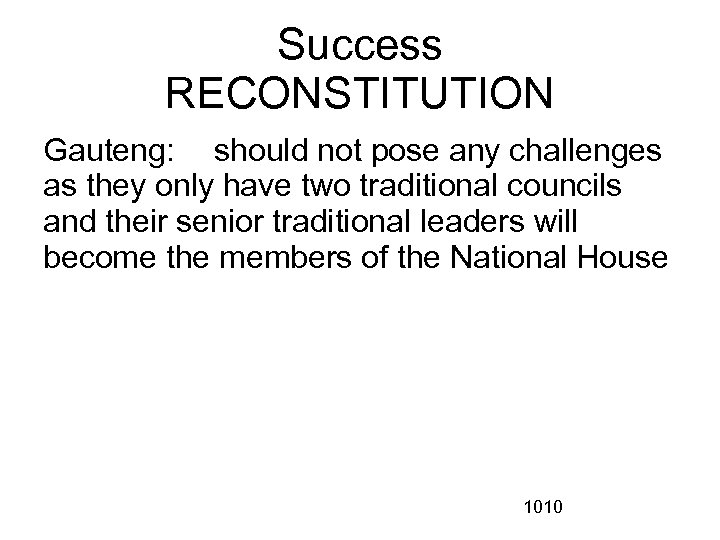 Success RECONSTITUTION Gauteng: should not pose any challenges as they only have two traditional