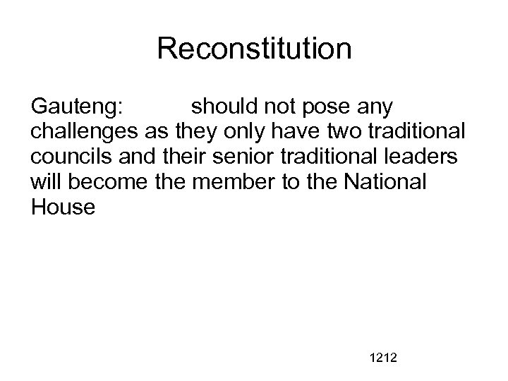 Reconstitution Gauteng: should not pose any challenges as they only have two traditional councils