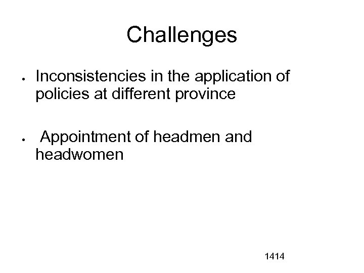 Challenges Inconsistencies in the application of policies at different province Appointment of headmen and