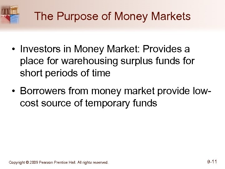 The Purpose of Money Markets • Investors in Money Market: Provides a place for