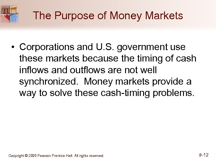 The Purpose of Money Markets • Corporations and U. S. government use these markets