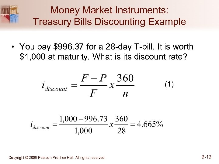 Money Market Instruments: Treasury Bills Discounting Example • You pay $996. 37 for a