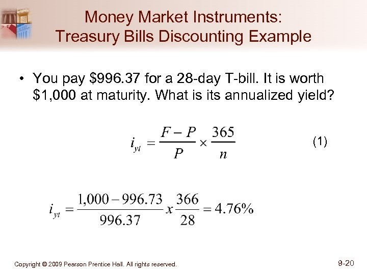 Money Market Instruments: Treasury Bills Discounting Example • You pay $996. 37 for a