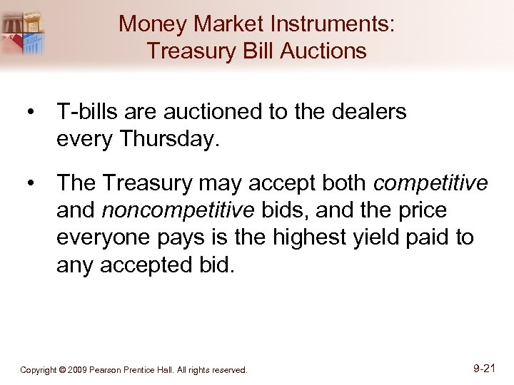 Money Market Instruments: Treasury Bill Auctions • T-bills are auctioned to the dealers every