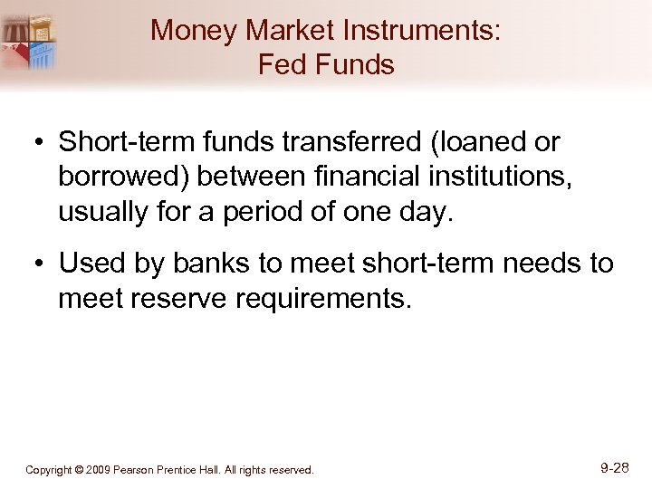 Money Market Instruments: Fed Funds • Short-term funds transferred (loaned or borrowed) between financial