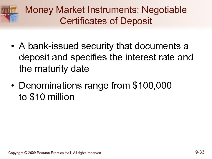 Money Market Instruments: Negotiable Certificates of Deposit • A bank-issued security that documents a