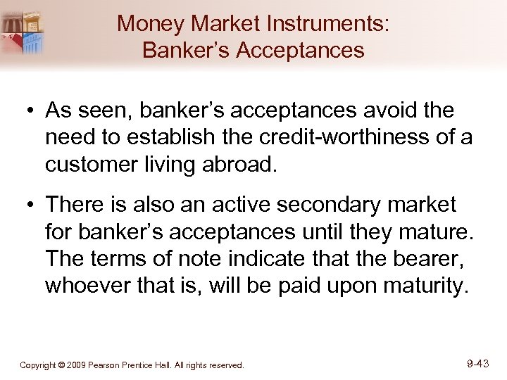 Money Market Instruments: Banker’s Acceptances • As seen, banker’s acceptances avoid the need to