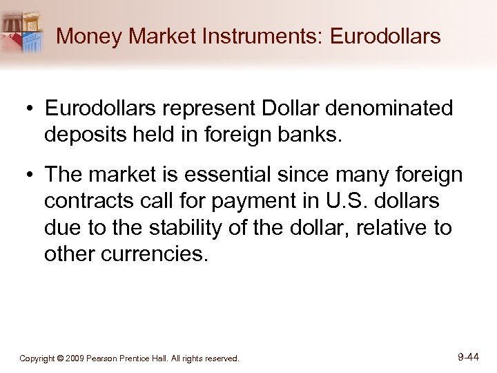 Money Market Instruments: Eurodollars • Eurodollars represent Dollar denominated deposits held in foreign banks.