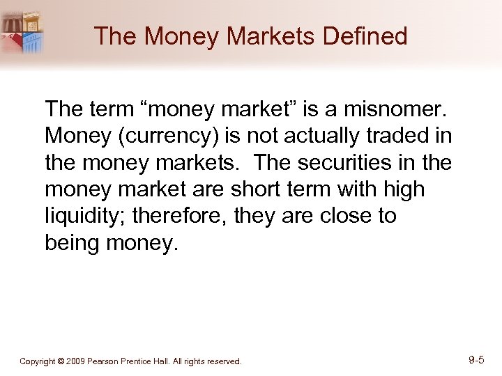 The Money Markets Defined The term “money market” is a misnomer. Money (currency) is