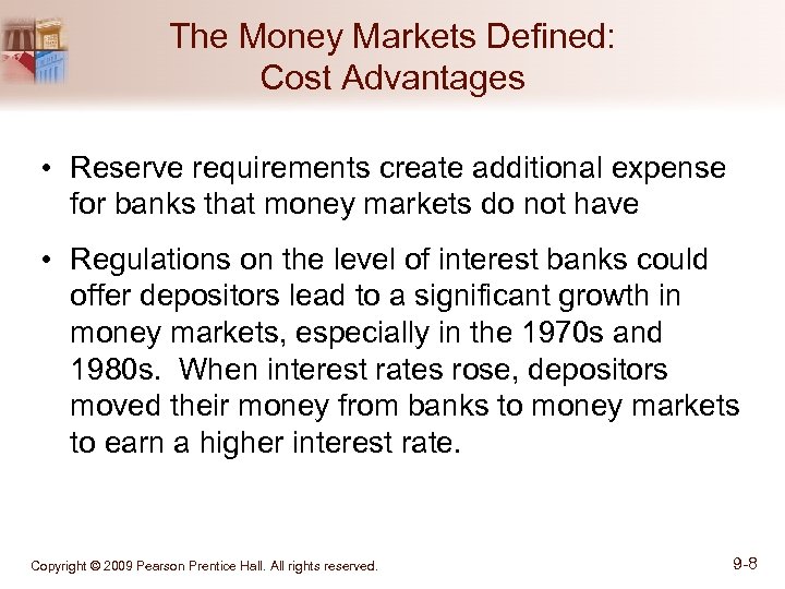 The Money Markets Defined: Cost Advantages • Reserve requirements create additional expense for banks