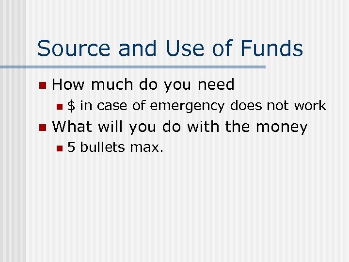 Source and Use of Funds n How much do you need n n $