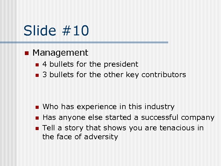 Slide #10 n Management n n n 4 bullets for the president 3 bullets