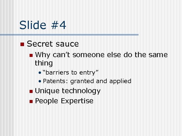 Slide #4 n Secret sauce n Why can’t someone else do the same thing