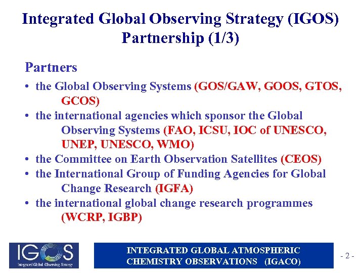 Integrated Global Observing Strategy (IGOS) Partnership (1/3) Partners • the Global Observing Systems (GOS/GAW,