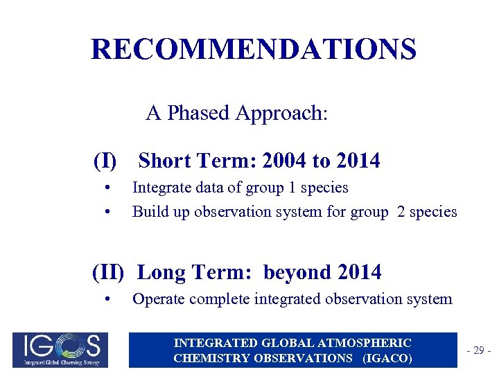 RECOMMENDATIONS A Phased Approach: (I) Short Term: 2004 to 2014 • • Integrate data
