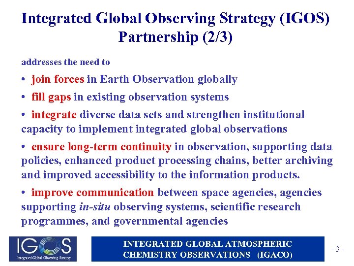 Integrated Global Observing Strategy (IGOS) Partnership (2/3) addresses the need to • join forces