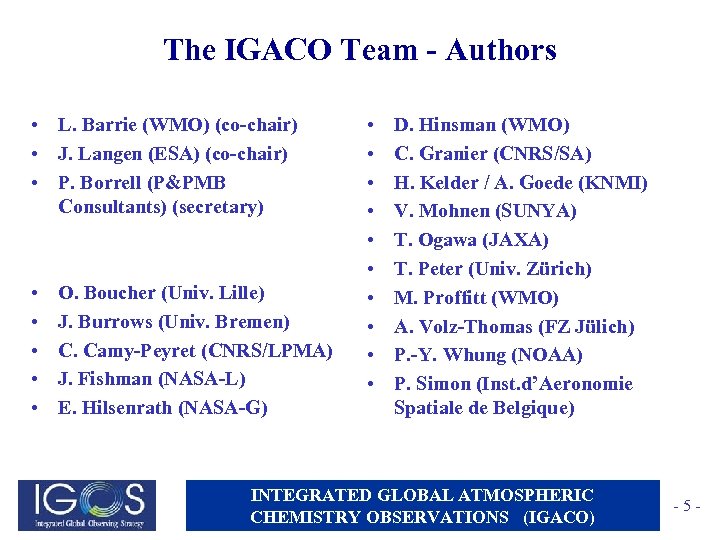 The IGACO Team - Authors • L. Barrie (WMO) (co-chair) • J. Langen (ESA)