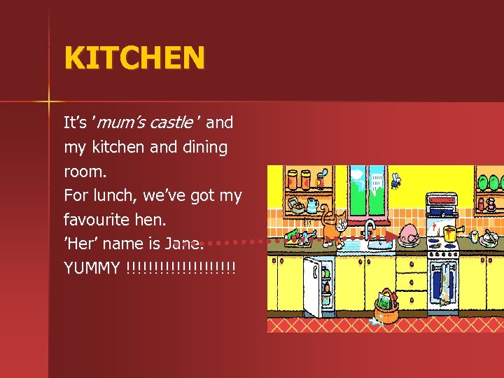 KITCHEN It’s ’mum’s castle ’ and my kitchen and dining room. For lunch, we’ve