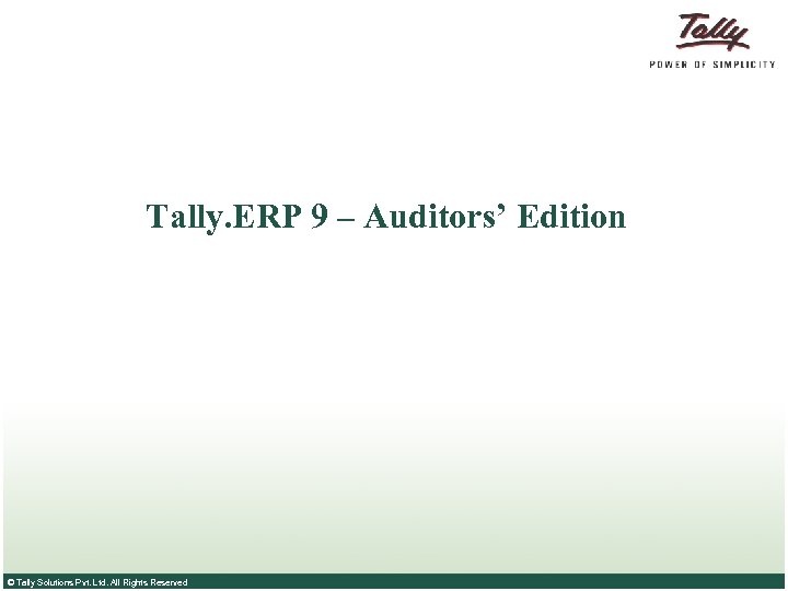 Tally. ERP 9 – Auditors’ Edition © Tally Solutions Pvt. Ltd. All Rights Reserved