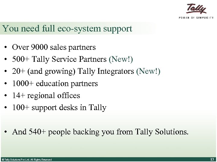 You need full eco-system support • • • Over 9000 sales partners 500+ Tally