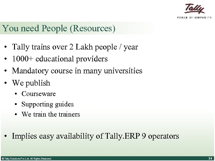 You need People (Resources) • • Tally trains over 2 Lakh people / year