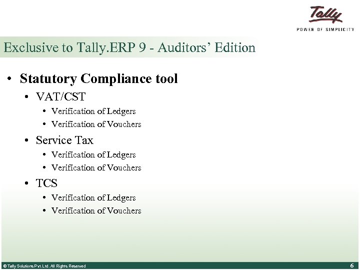 Exclusive to Tally. ERP 9 - Auditors’ Edition • Statutory Compliance tool • VAT/CST