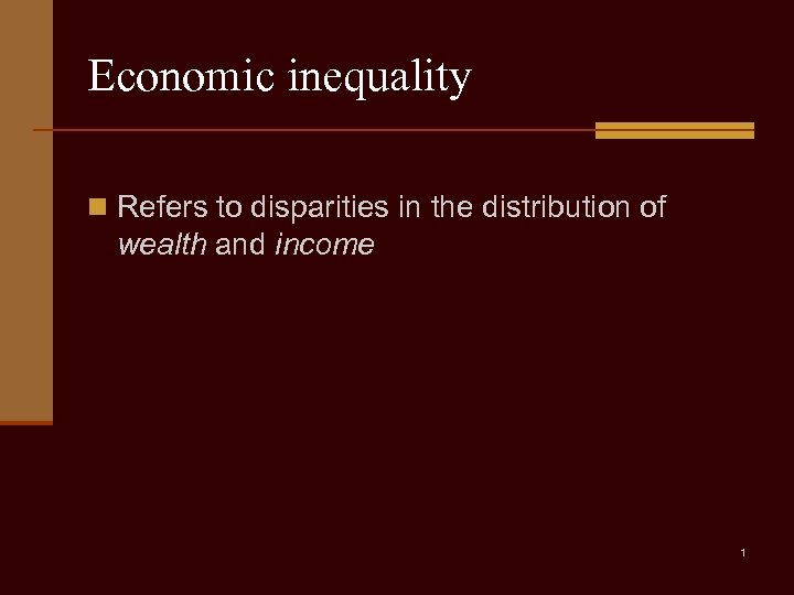Economic inequality n Refers to disparities in the distribution of wealth and income 1