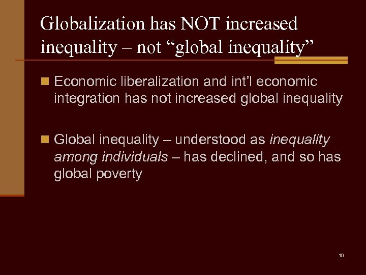 Globalization has NOT increased inequality – not “global inequality” n Economic liberalization and int’l
