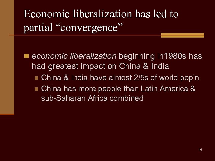 Economic liberalization has led to partial “convergence” n economic liberalization beginning in 1980 s