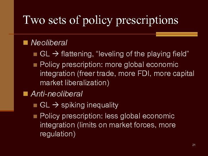 Two sets of policy prescriptions n Neoliberal n GL flattening, “leveling of the playing