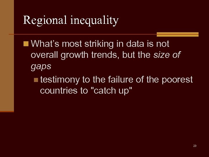 Regional inequality n What’s most striking in data is not overall growth trends, but