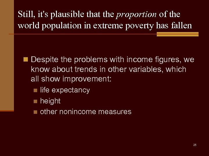 Still, it's plausible that the proportion of the world population in extreme poverty has
