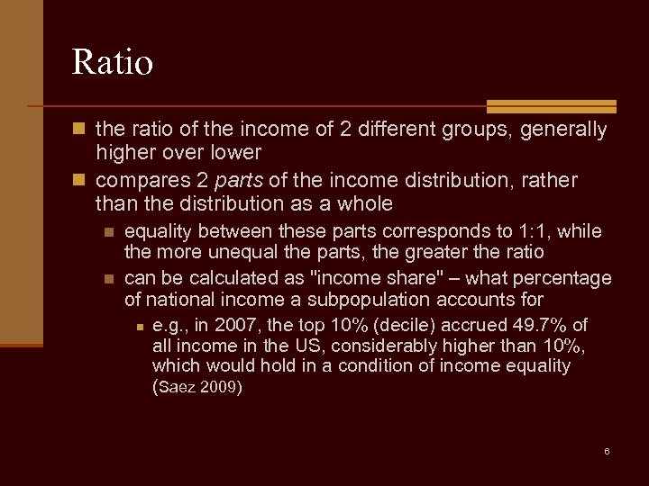 Ratio n the ratio of the income of 2 different groups, generally higher over