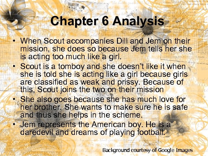 Chapter 6 Analysis • When Scout accompanies Dill and Jem on their mission, she