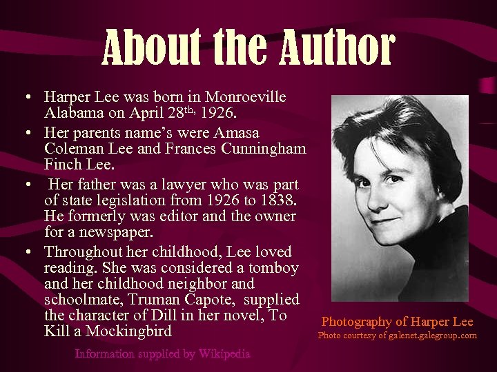 About the Author • Harper Lee was born in Monroeville Alabama on April 28