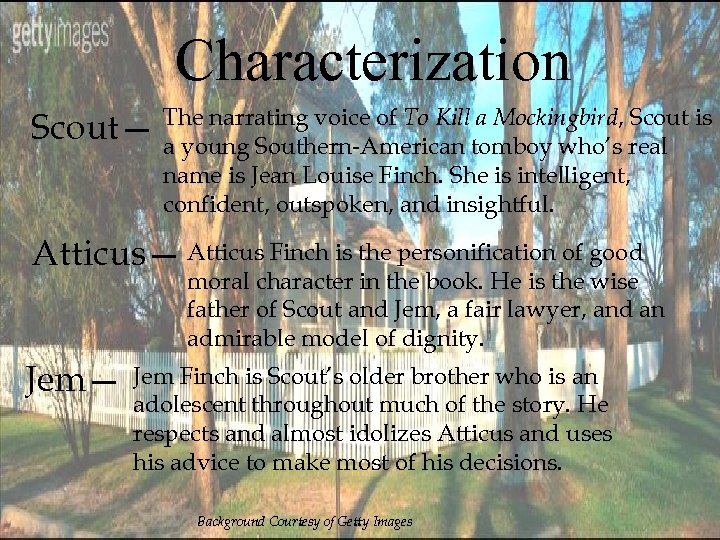 Characterization a Mockingbird, Scout— The narrating voice of To Killtomboy who’s real is a