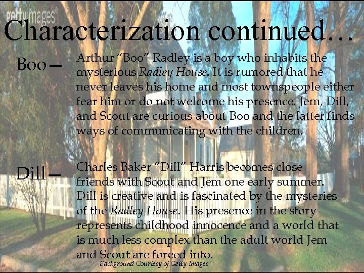 Characterization continued… Boo— Arthur “Boo” Radley is a boy who inhabits the mysterious Radley