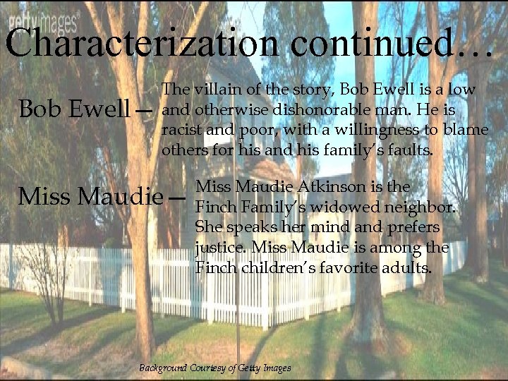 Characterization continued… Bob Ewell— The villain of the story, Bob Ewell is a low