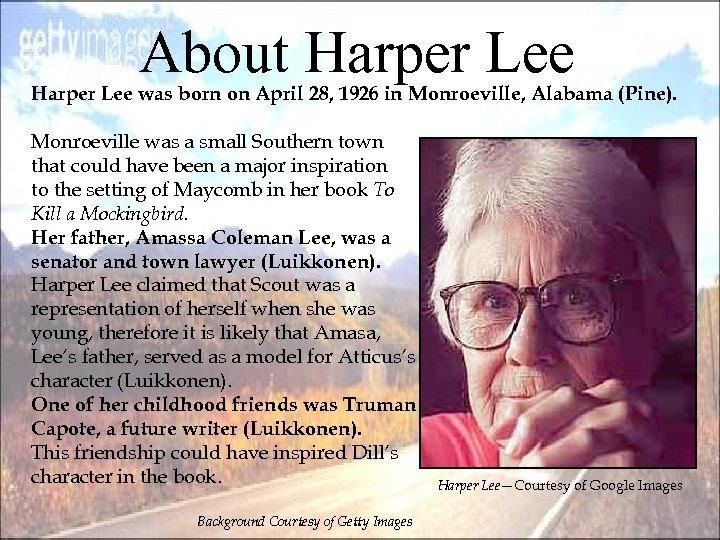 About Harper Lee was born on April 28, 1926 in Monroeville, Alabama (Pine). Monroeville