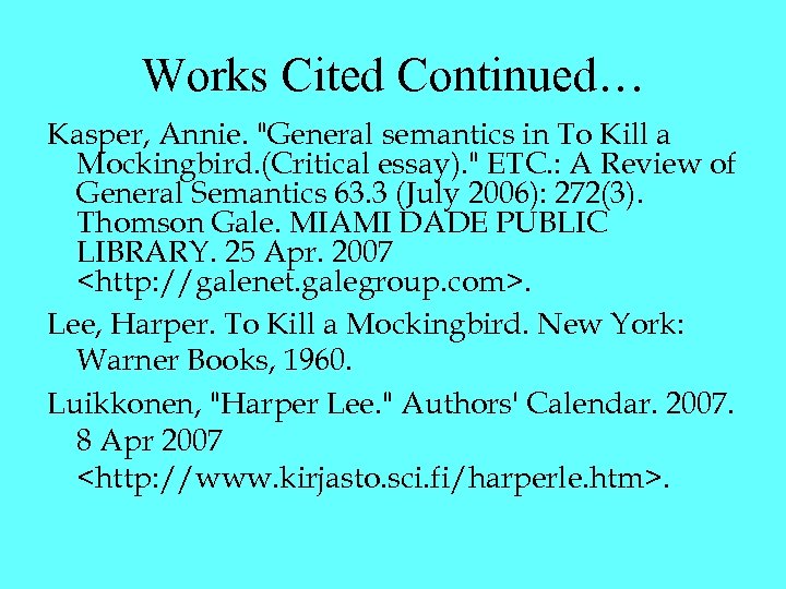 Works Cited Continued… Kasper, Annie. "General semantics in To Kill a Mockingbird. (Critical essay).