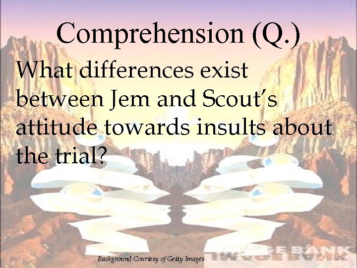 Comprehension (Q. ) What differences exist between Jem and Scout’s attitude towards insults about