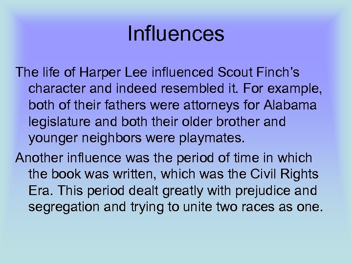 Influences The life of Harper Lee influenced Scout Finch’s character and indeed resembled it.
